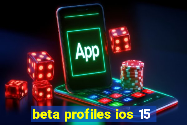 beta profiles ios 15